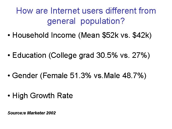 How are Internet users different from general population? • Household Income (Mean $52 k How are Internet users different from general population? • Household Income (Mean $52 k