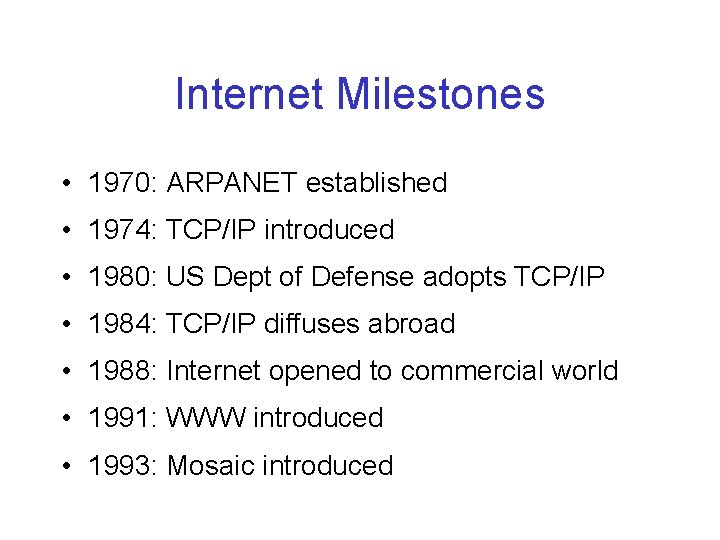 Internet Milestones • 1970: ARPANET established • 1974: TCP/IP introduced • 1980: US Dept Internet Milestones • 1970: ARPANET established • 1974: TCP/IP introduced • 1980: US Dept