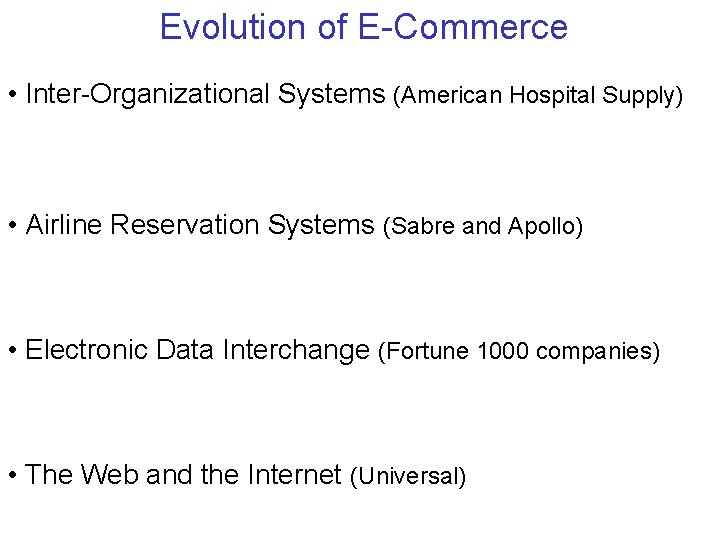 Evolution of E-Commerce • Inter-Organizational Systems (American Hospital Supply) • Airline Reservation Systems (Sabre Evolution of E-Commerce • Inter-Organizational Systems (American Hospital Supply) • Airline Reservation Systems (Sabre