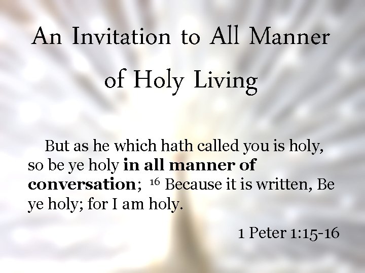 An Invitation to All Manner of Holy Living But as he which hath called