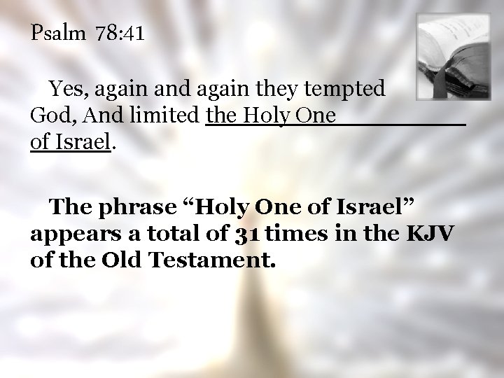 Psalm 78: 41 Yes, again and again they tempted God, And limited the Holy