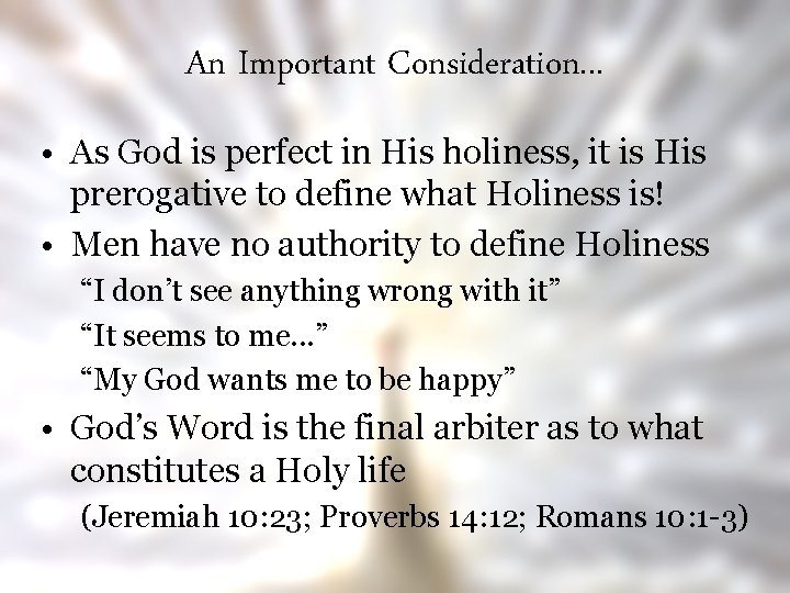 An Important Consideration. . . • As God is perfect in His holiness, it