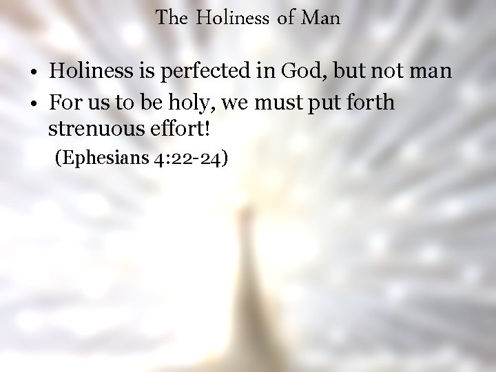 The Holiness of Man • Holiness is perfected in God, but not man •