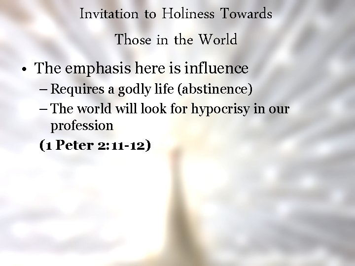 Invitation to Holiness Towards Those in the World • The emphasis here is influence