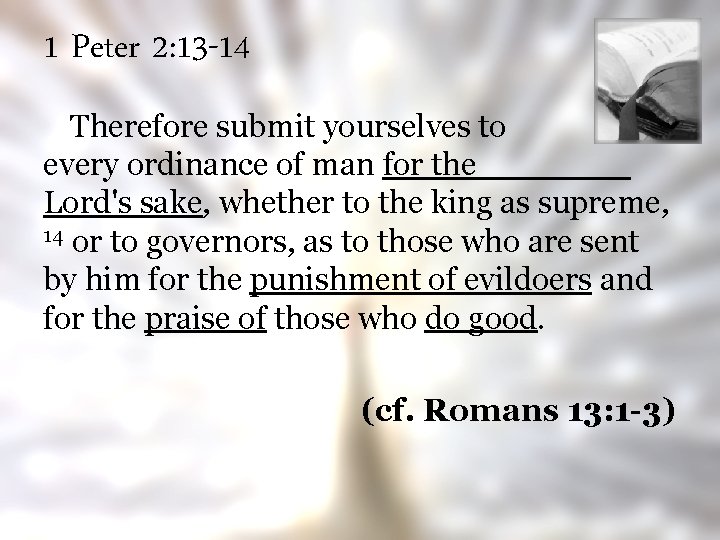 1 Peter 2: 13 -14 Therefore submit yourselves to every ordinance of man for