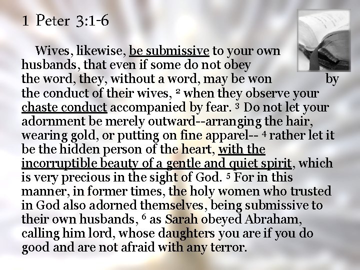 1 Peter 3: 1 -6 Wives, likewise, be submissive to your own husbands, that