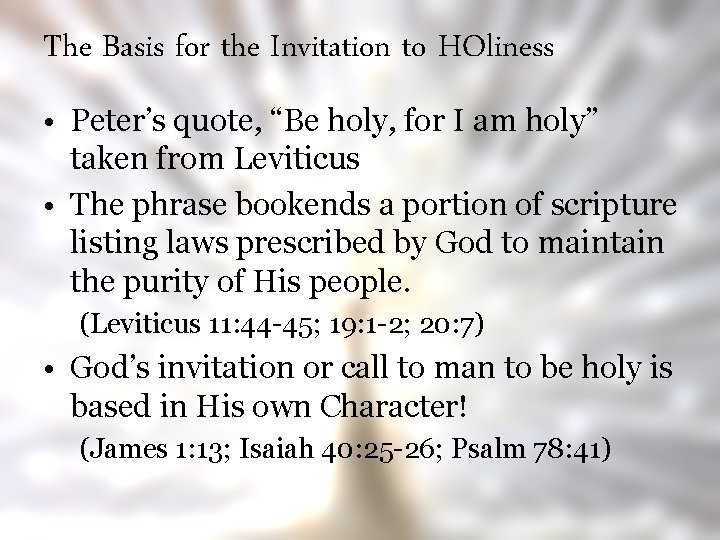 The Basis for the Invitation to HOliness • Peter’s quote, “Be holy, for I