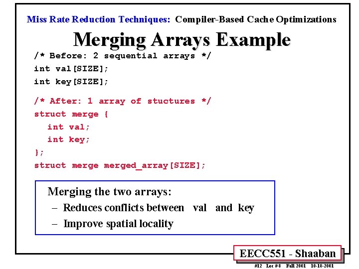 Miss Rate Reduction Techniques: Compiler-Based Cache Optimizations Merging Arrays Example /* Before: 2 sequential Miss Rate Reduction Techniques: Compiler-Based Cache Optimizations Merging Arrays Example /* Before: 2 sequential