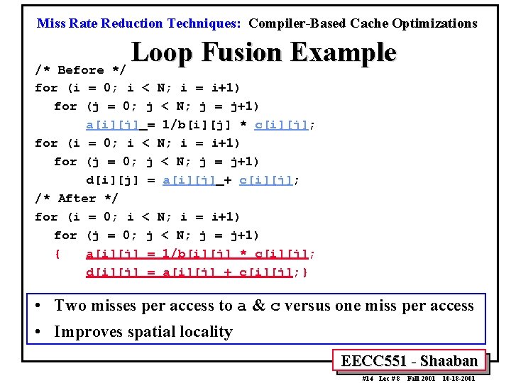 Miss Rate Reduction Techniques: Compiler-Based Cache Optimizations Loop Fusion Example /* Before */ for Miss Rate Reduction Techniques: Compiler-Based Cache Optimizations Loop Fusion Example /* Before */ for