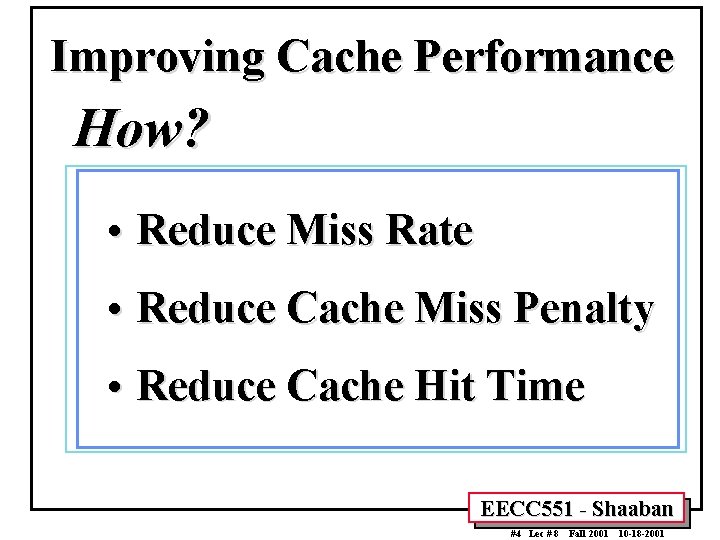 Improving Cache Performance How? • Reduce Miss Rate • Reduce Cache Miss Penalty • Improving Cache Performance How? • Reduce Miss Rate • Reduce Cache Miss Penalty •