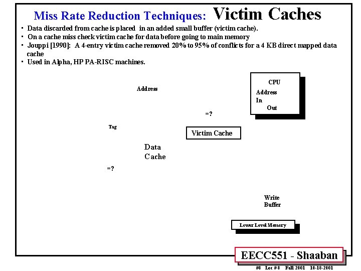 Miss Rate Reduction Techniques: Victim Caches • Data discarded from cache is placed in Miss Rate Reduction Techniques: Victim Caches • Data discarded from cache is placed in