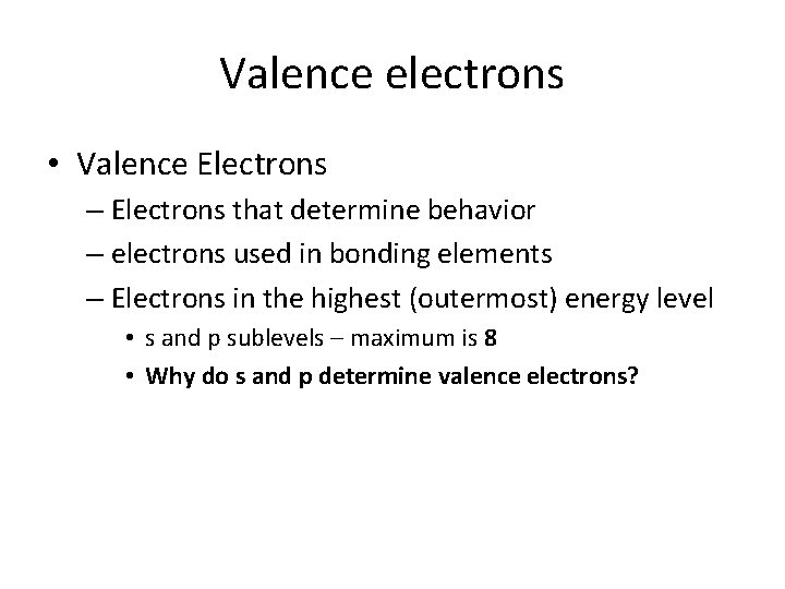 Valence electrons • Valence Electrons – Electrons that determine behavior – electrons used in