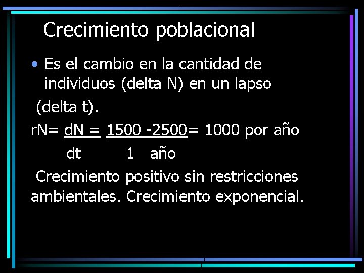 Crecimiento poblacional • Es el cambio en la cantidad de individuos (delta N) en