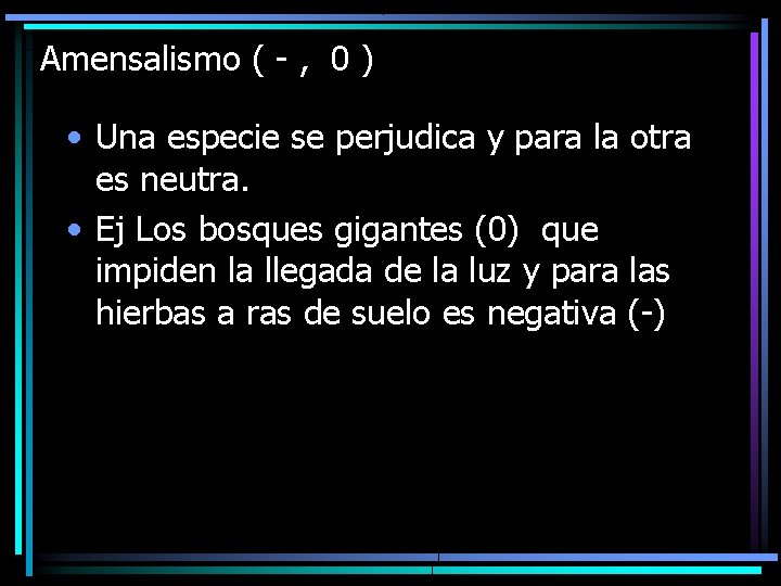 Amensalismo ( - , 0 ) • Una especie se perjudica y para la