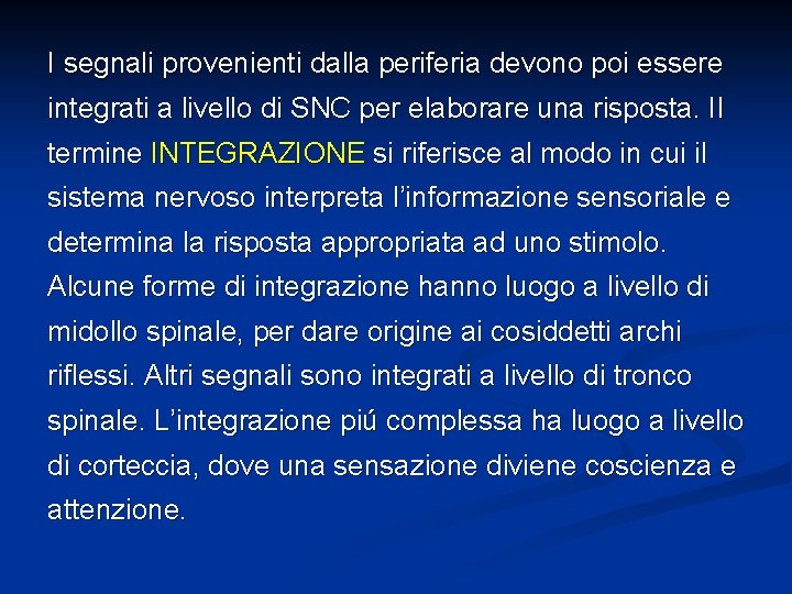 I segnali provenienti dalla periferia devono poi essere integrati a livello di SNC per