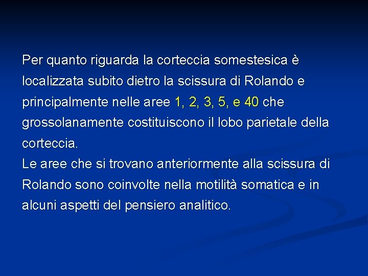 Per quanto riguarda la corteccia somestesica è localizzata subito dietro la scissura di Rolando