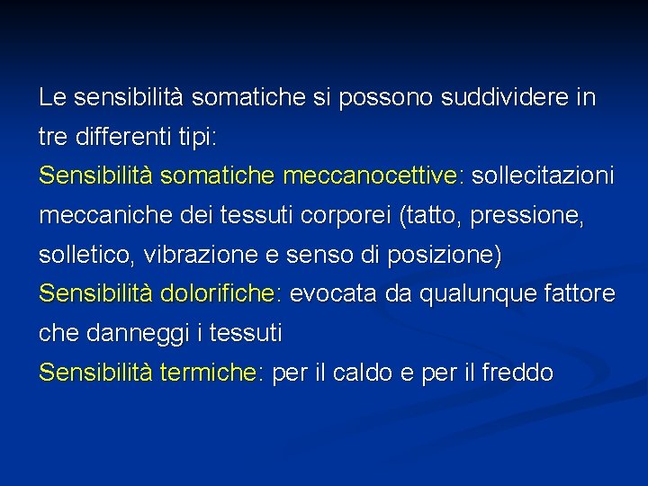 Le sensibilità somatiche si possono suddividere in tre differenti tipi: Sensibilità somatiche meccanocettive: sollecitazioni