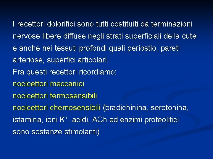 I recettori dolorifici sono tutti costituiti da terminazioni nervose libere diffuse negli strati superficiali