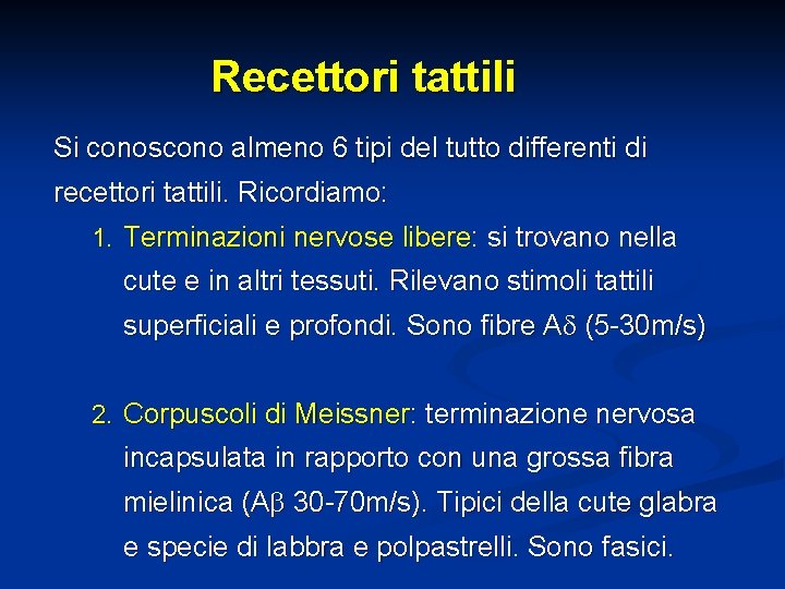 Recettori tattili Si conoscono almeno 6 tipi del tutto differenti di recettori tattili. Ricordiamo: