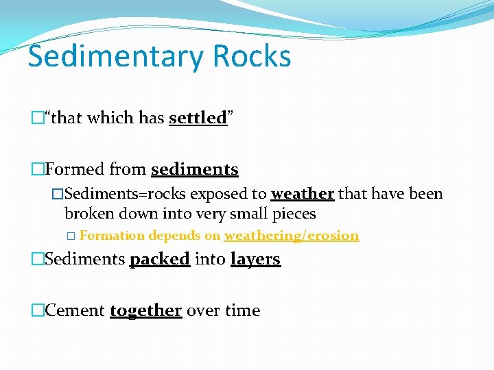 Sedimentary Rocks �“that which has settled” �Formed from sediments �Sediments=rocks exposed to weather that