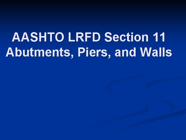 AASHTO LRFD Section 11 Abutments, Piers, and Walls 