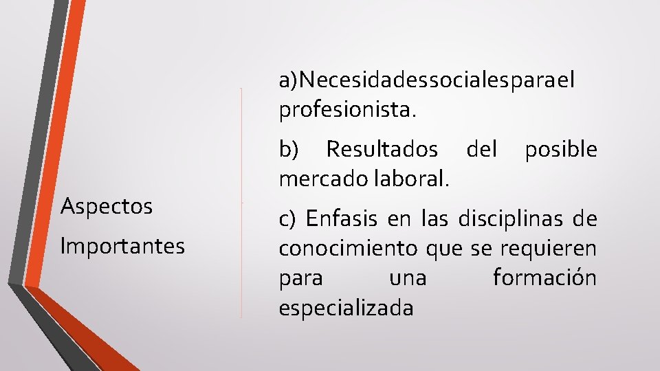 a) Necesidades sociales para el profesionista. Aspectos Importantes b) Resultados del mercado laboral. posible