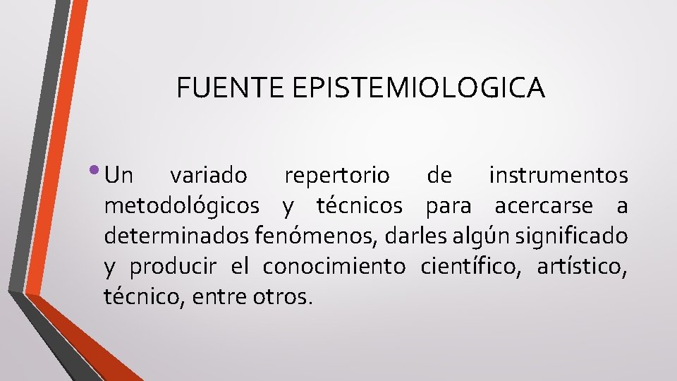 FUENTE EPISTEMIOLOGICA • Un variado repertorio de instrumentos metodológicos y técnicos para acercarse a