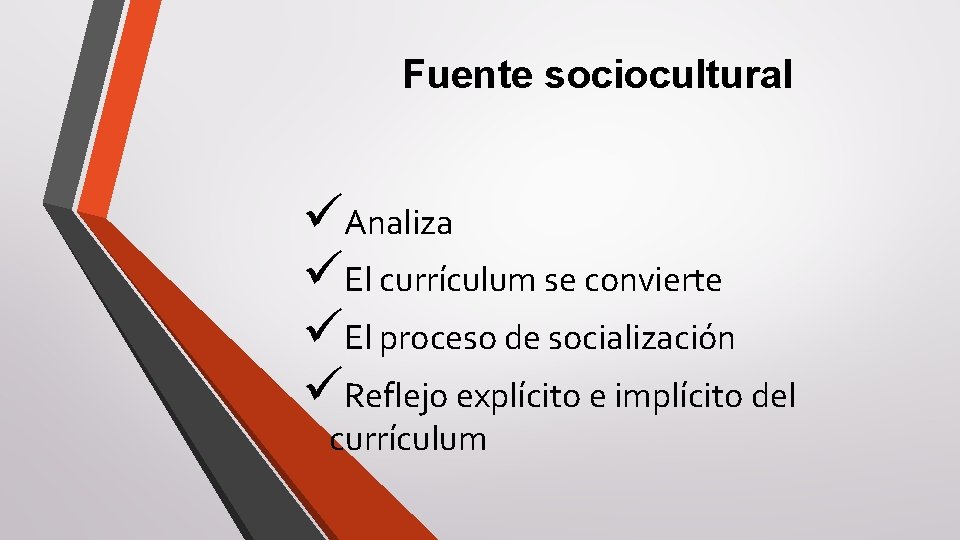 Fuente sociocultural üAnaliza üEl currículum se convierte üEl proceso de socialización üReflejo explícito e
