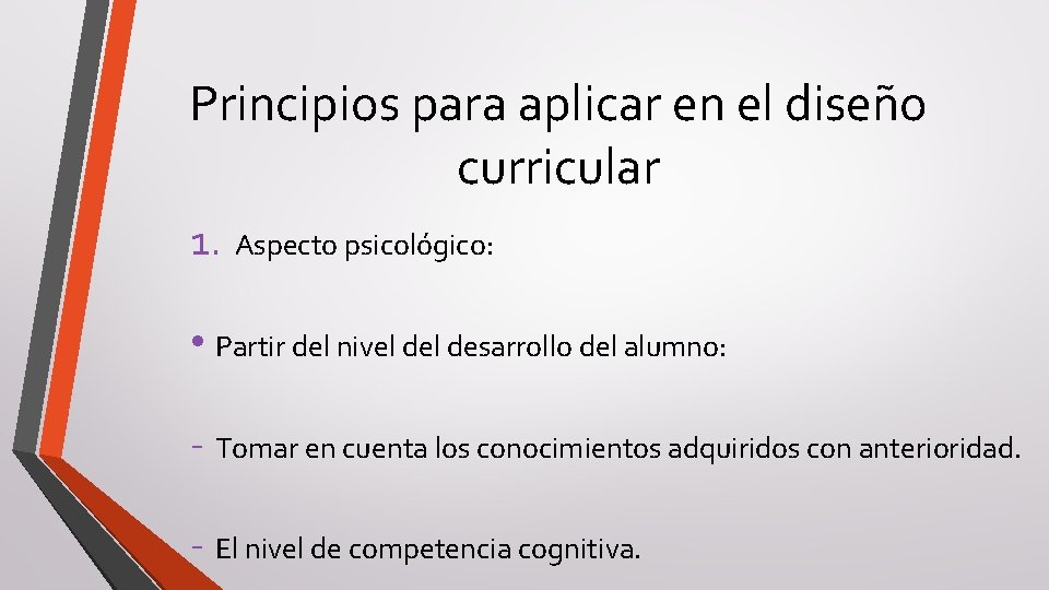 Principios para aplicar en el diseño curricular 1. Aspecto psicológico: • Partir del nivel