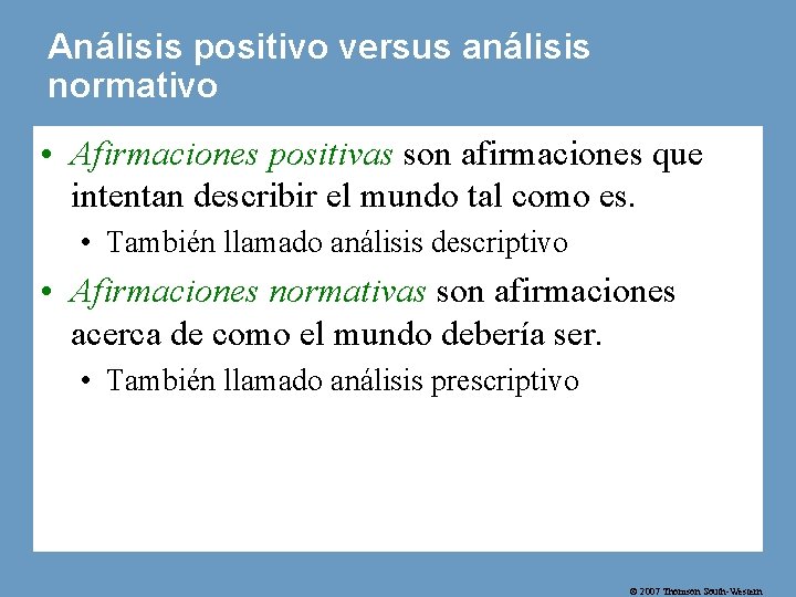 Análisis positivo versus análisis normativo • Afirmaciones positivas son afirmaciones que intentan describir el