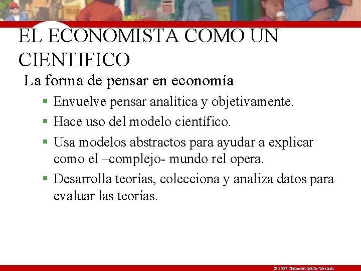 EL ECONOMISTA COMO UN CIENTIFICO La forma de pensar en economía § Envuelve pensar