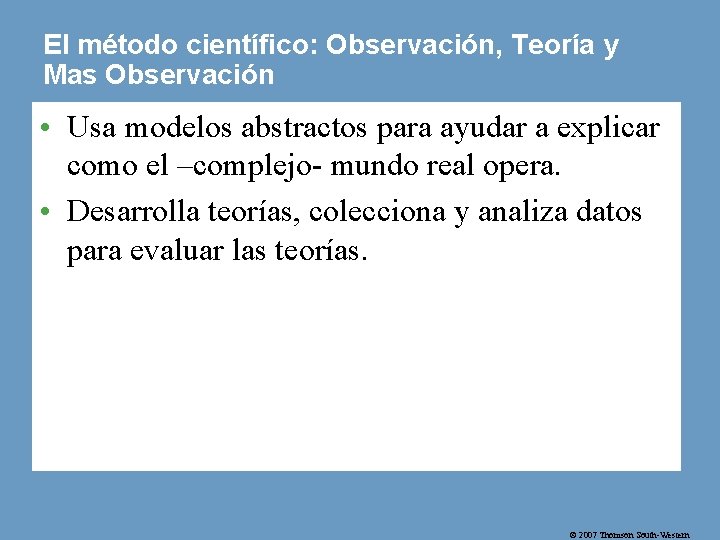 El método científico: Observación, Teoría y Mas Observación • Usa modelos abstractos para ayudar