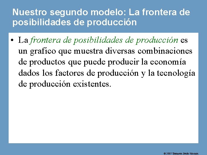 Nuestro segundo modelo: La frontera de posibilidades de producción • La frontera de posibilidades