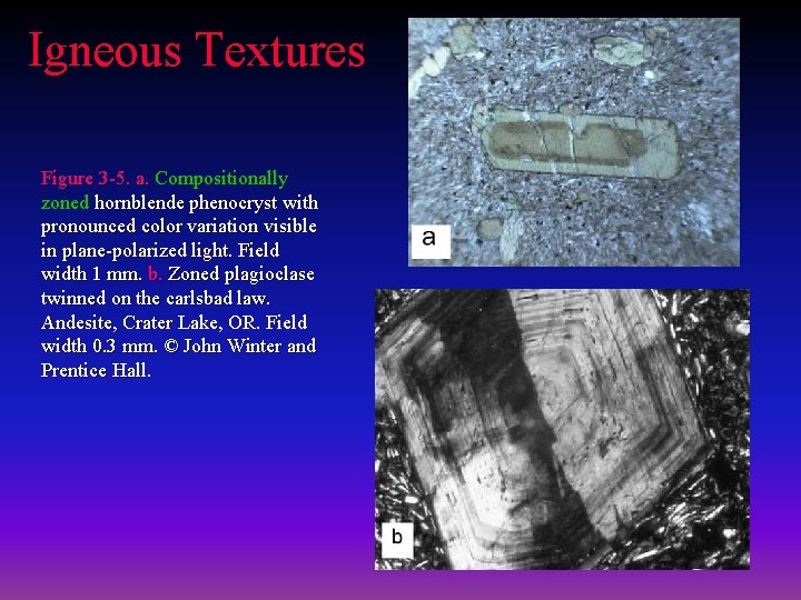 Igneous Textures Figure 3 -5. a. Compositionally zoned hornblende phenocryst with pronounced color variation Igneous Textures Figure 3 -5. a. Compositionally zoned hornblende phenocryst with pronounced color variation