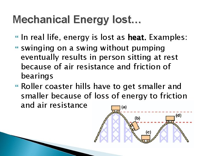 Mechanical Energy lost… In real life, energy is lost as heat. Examples: swinging on