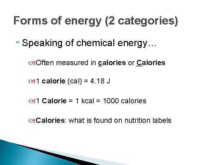 Forms of energy (2 categories) Speaking of chemical energy… Often measured in calories or