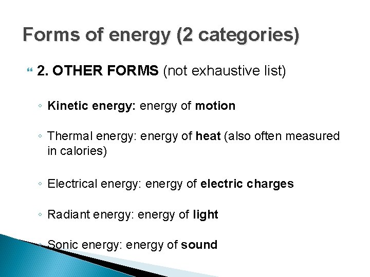 Forms of energy (2 categories) 2. OTHER FORMS (not exhaustive list) ◦ Kinetic energy: