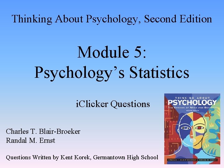 Thinking About Psychology, Second Edition Module 5: Psychology’s Statistics i. Clicker Questions Charles T.