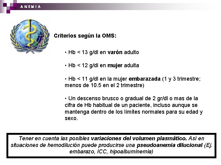 A N EM I A Criterios según la OMS: • Hb < 13 g/dl