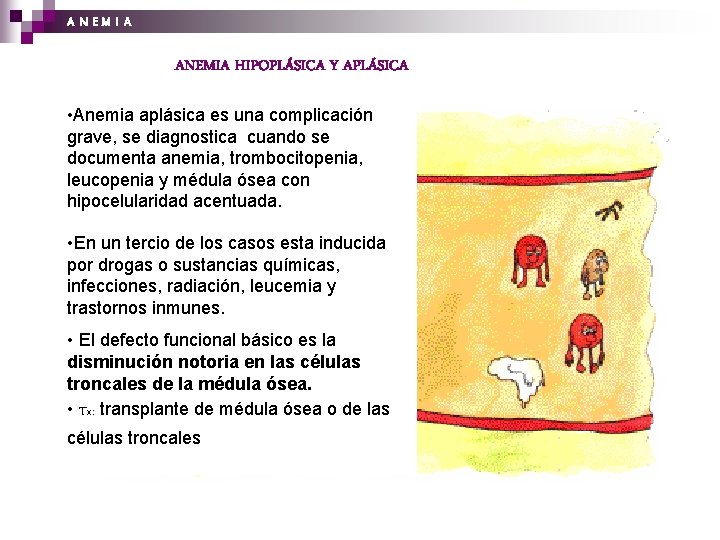 A N EM I A ANEMIA HIPOPLÁSICA Y APLÁSICA • Anemia aplásica es una