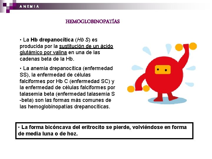 A N EM I A HEMOGLOBINOPATÍAS • La Hb drepanocítica (Hb S) es producida