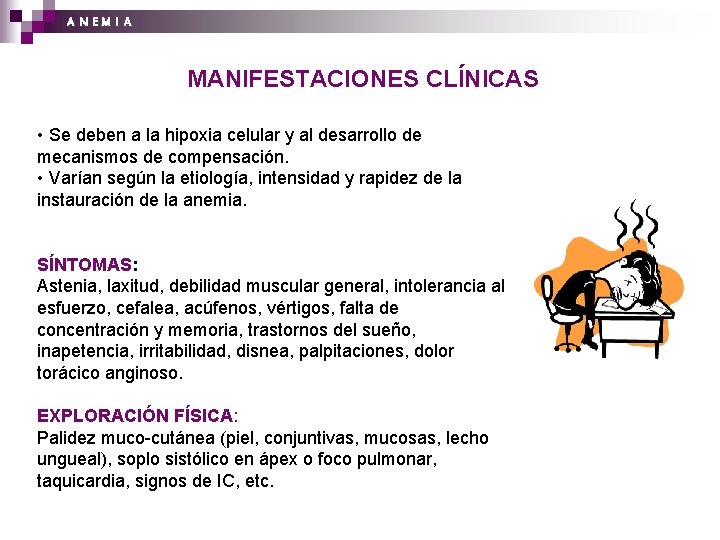 A N EM I A MANIFESTACIONES CLÍNICAS • Se deben a la hipoxia celular