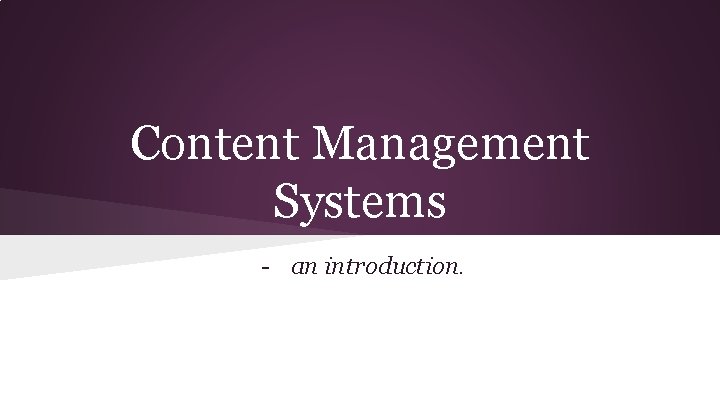 Content Management Systems - an introduction. 
