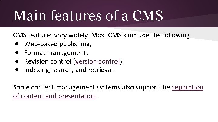 Main features of a CMS features vary widely. Most CMS’s include the following. ●