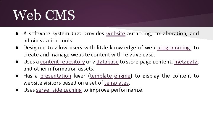 Web CMS ● A software system that provides website authoring, collaboration, and administration tools.