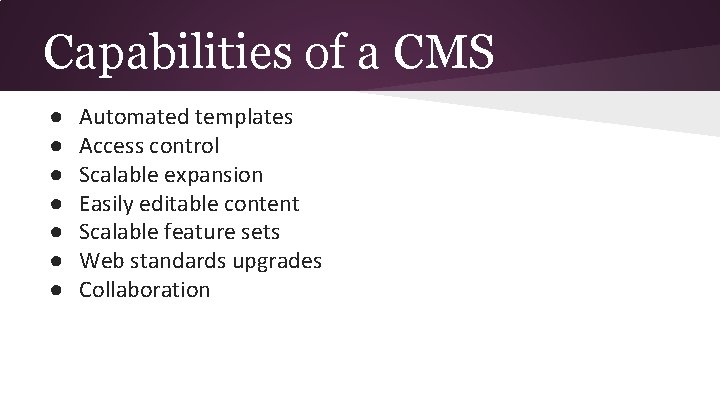 Capabilities of a CMS ● ● ● ● Automated templates Access control Scalable expansion