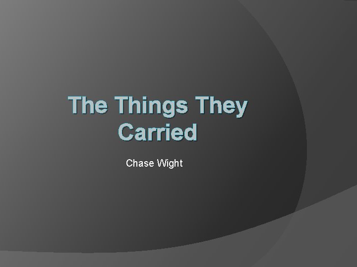 The Things They Carried Chase Wight 