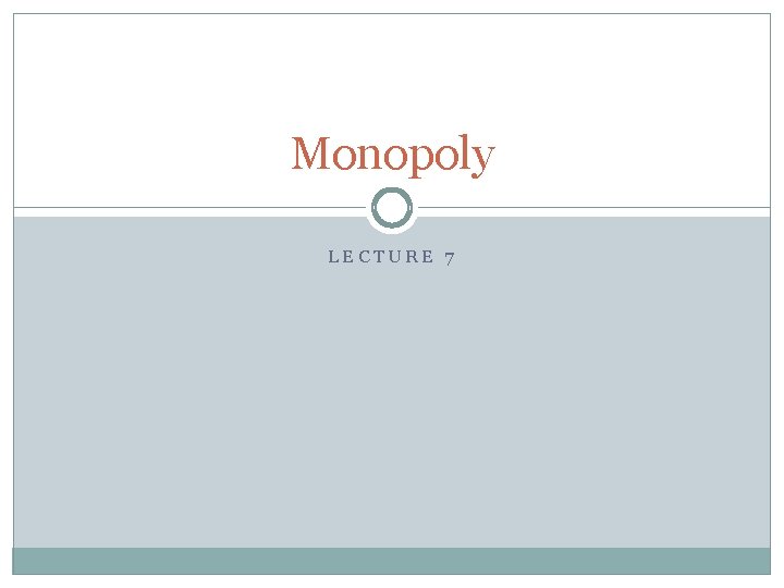 Monopoly LECTURE 7 