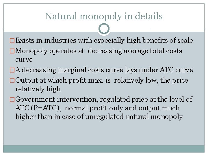 Natural monopoly in details �Exists in industries with especially high benefits of scale �Monopoly