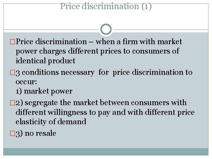 Price discrimination (1) �Price discrimination – when a firm with market power charges different